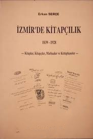 İzmir’de%20Kitapçılık%201839%20-%201928%20-%20Kitaplar,%20Kitapçılar,%20Matbaalar%20ve%20Kütüphaneler%20-