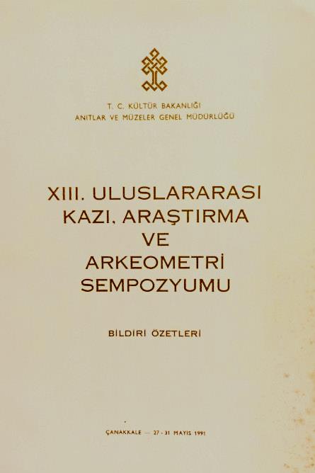 13.%20(XIII)%20Uluslararası%20Kazı,%20Araştırma%20ve%20Arkeometri%20Sempozyumu%20Bildiri%20Özetleri%2027%20-%2031%20Mayıs%201991%20Çanakkale