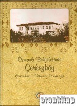 Osmanlı%20Belgelerinde%20Çerkezköy%20:%20Çerkezköy%20in%20Ottoman%20Documents