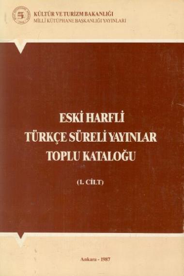 Eski%20Harfli%20Türkçe%20Süreli%20Yayınlar%20Toplu%20kataloğu%201.%20Cilt