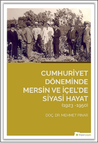 Cumhuriyet%20Döneminde%20Mersin%20ve%20İçel’de%20Siyasi%20Hayat%20(1923-1950)
