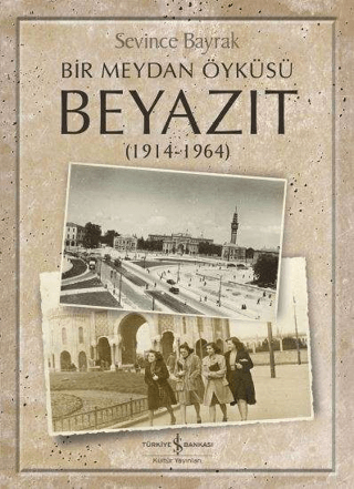 Bir%20Meydan%20Öyküsü%20Beyazıt%20(1914-1964)