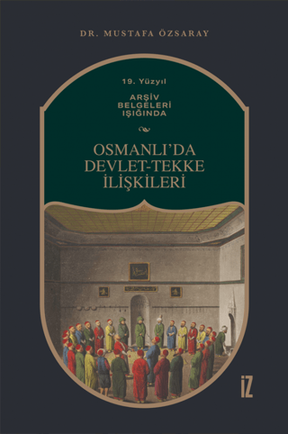 19.%20Yüzyıl%20Arşiv%20Belgeleri%20Işığında%20Osmanlı’da%20Devlet-Tekke%20İlişkileri