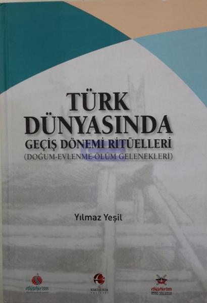 Türk%20Dünyasında%20Geçiş%20Dönemi%20Ritüelleri%20(Doğum%20-%20Evlenme%20-%20Ölüm%20-%20Gelenekleri)