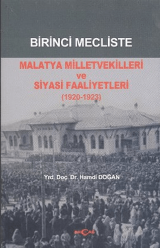 Birinci%20Mecliste%20Malatya%20Milletvekilleri%20ve%20Siyasi%20Faaliyetleri