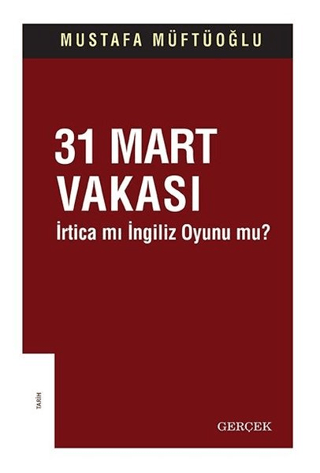 31%20Mart%20Vakası%20-%20İrtica%20mı%20İngiliz%20Oyunu%20mu?