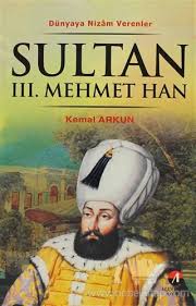 Dünyaya%20Nizam%20Verenler%203.%20Mehmet%20Han%2013%20Osmanlı%20Padişahı%2079.%20İslam%20Halifesi