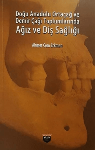 Doğu%20Anadolu%20Ortaçağ%20ve%20Demir%20Çağı%20Toplumlarında%20Ağız%20ve%20Diş%20Sağlığı