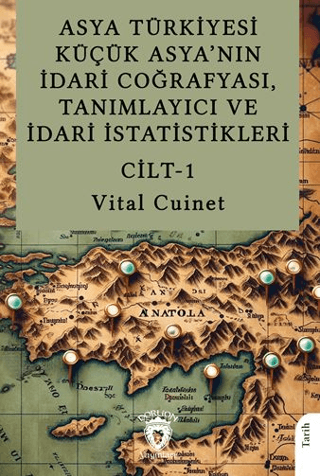 Asya%20Türkiyesi%20Küçük%20Asya’nın%20İdari%20Coğrafyası,%20Tanımlayıcı%20ve%20İdari%20İstatistikleri%20Cilt%20I