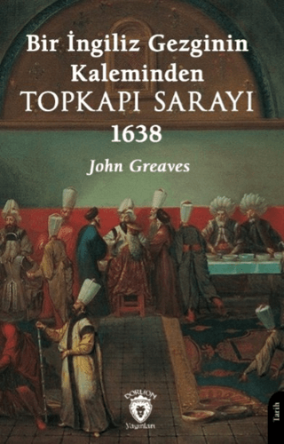 Bir%20İngiliz%20Gezginin%20Kaleminden%20Topkapı%20Sarayı%201638