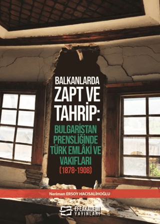 Balkanlarda%20Zapt%20ve%20Tahrip:%20Bulgaristan%20Prensliğinde%20Türk%20Emlâki%20ve%20Vakıfları%20(1878-1908)