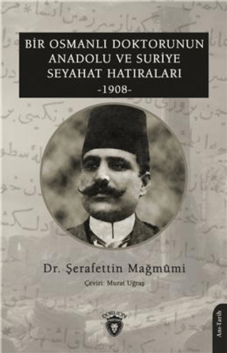 Bir%20Osmanlı%20Doktorunun%20Anadolu%20ve%20Suriye%20Seyahat%20Hatıraları%201908
