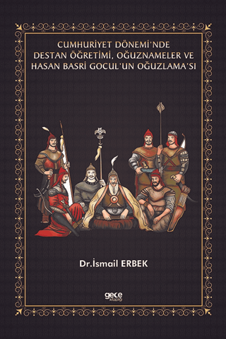 Cumhuriyet%20Dönemi’nde%20Destan%20Öğretimi,%20Oğuznameler%20ve%20Hasan%20Basri%20Gocul’un%20Oğuzlama’sı