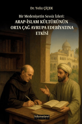 Bir%20Medeniyetin%20Sessiz%20İzleri:%20Arap%20İslam%20Kültürünün%20Orta%20Çağ%20Avrupa%20Edebiyatına%20Etkisi