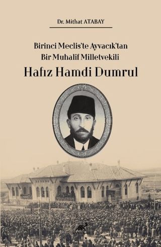 Birinci%20Meclis’te%20Ayvacık’tan%20Bir%20Muhalif%20Milletvekili%20Hafız%20Hamdi%20Dumrul