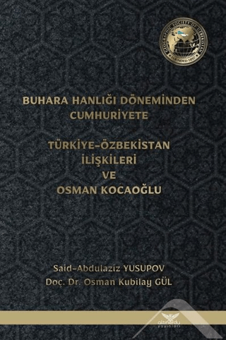 Buhara%20Hanlığı%20Döneminden%20Cumhuriyete%20Türkiye%20Özbekistan%20İlişkileri%20ve%20Osman%20Kocaoğlu