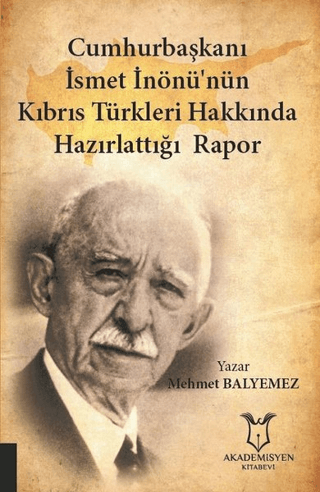 Cumhurbaşkanı%20İsmet%20İnönü’nün%20Kıbrıs%20Türkleri%20Hakkında%20Hazırlattığı%20Rapor