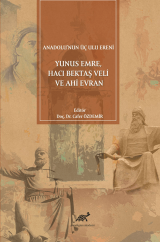 Anadolu’nun%20Üç%20Ulu%20Ereni:%20Yunus%20Emre%20Hacı%20Bektaş%20Veli%20ve%20Ahi%20Evran