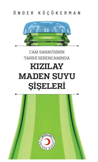 Cam%20Sanayisinin%20Tarihî%20Serencamında%20Kızılay%20Maden%20Suyu%20Şişeleri