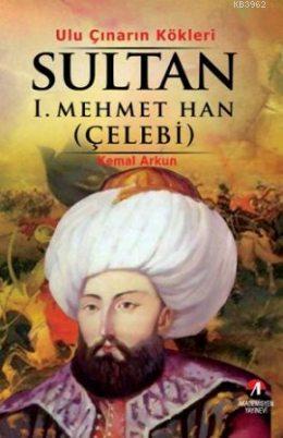 Ulu%20Çınarın%20Kökleri%20Çelebi%20Mehmet%20Han%205.%20Osmanlı%20Padişahı