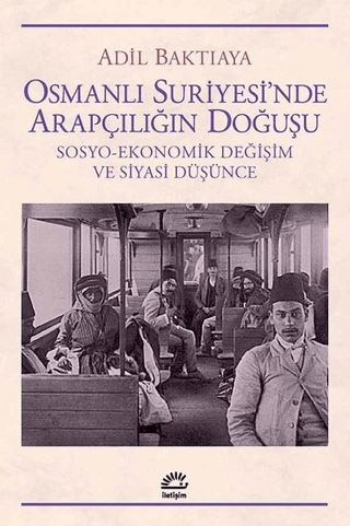 Osmanlı%20Suriyesi’nde%20Arapçılığın%20Doğuşu%20-%20Sosyo%20-%20Ekonomik%20Değişim%20ve%20Siyasi%20Düşünce