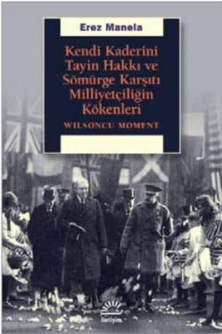 Kendi%20Kaderini%20Tayin%20Hakkı%20ve%20Sömürge%20Karşıtı%20Milliyetçiliğin%20Kökenleri%20-%20Wilsoncu%20Moment