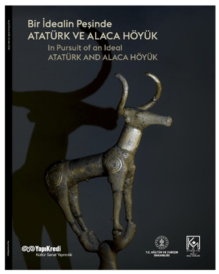 Bir%20İdealin%20Peşinde:%20Atatürk%20ve%20Alaca%20Höyük