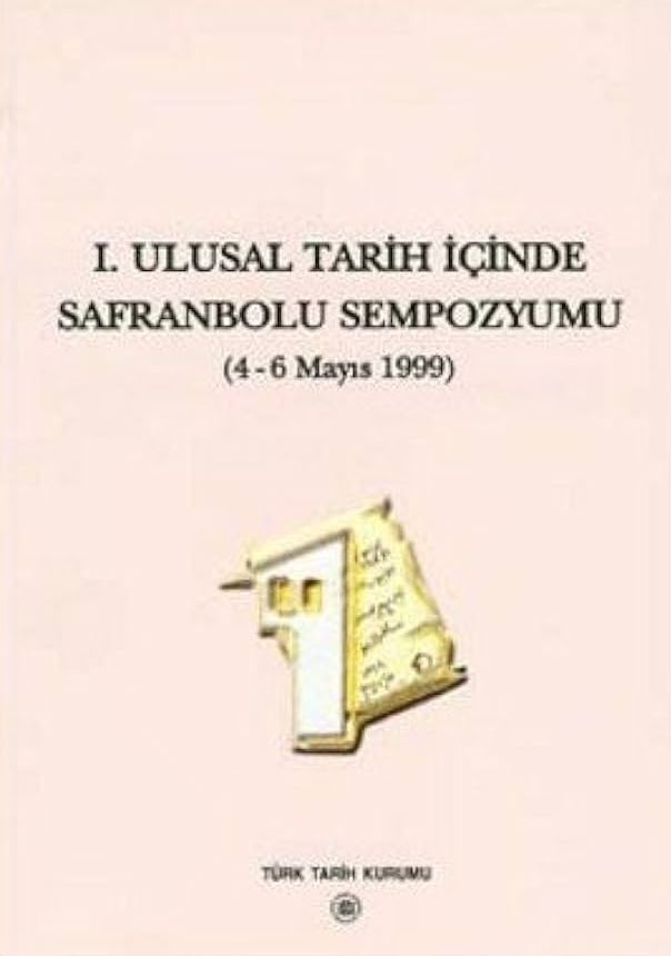 1.%20Ulusal%20Tarih%20İçinde%20Safranbolu%20Sempozyumu%20(%204%20-%206%20Mayıs%201999%20)