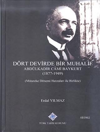 Dört%20Devirde%20Bir%20Muhalif%20-%20Abdulkadir%20Cami%20Baykurt%20(1877-1949)-Mütareke%20Dönemi%20Hatırları%20ile%20Birlikte