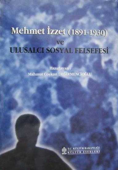 Mehmet%20İzzet%20(1891%20-%201930)%20ve%20Ulusalcı%20Sosyal%20Felsefesi