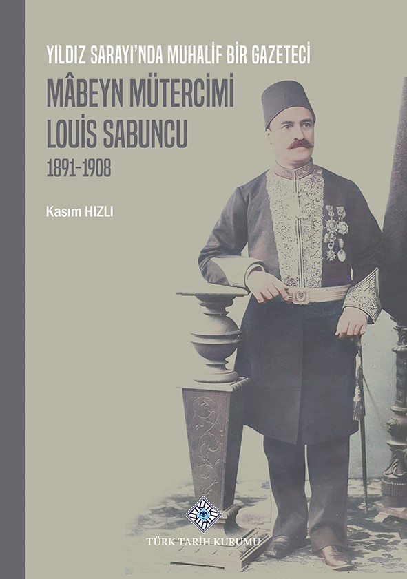 Yıldız%20Sarayı’nda%20Muhalif%20Bir%20Gazeteci%20Mâbeyn%20Mütercimi%20Louis%20Sabuncu(1891-1908)