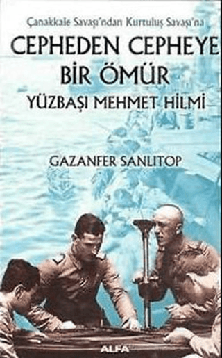 Çanakkale%20Savaşı’ndan%20Kurtuluş%20Savaşı’na%20%20Cepheden%20Cepheye%20Bir%20Ömür%20Yüzbaşı%20Mehmet%20Hilmi