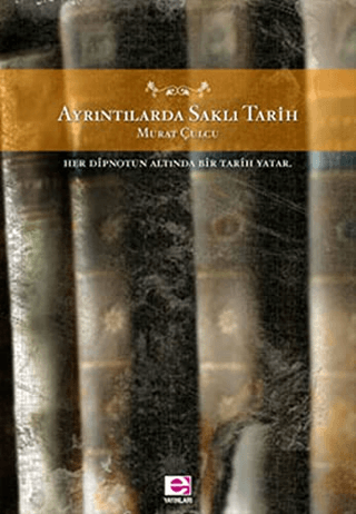 Ayrıntılarda%20Saklı%20Tarih%20Her%20Dipnotun%20Altında%20Bir%20Tarih%20Yatar
