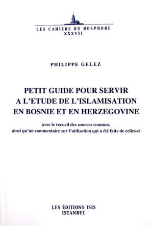 Petit%20Guide%20pour%20Servir%20a%20l’etude%20de%20l’islamisation%20en%20Bosnie%20et%20en%20Herzegovine%20avec%20le%20recueil%20des%20sources%20connues,%20ainsi%20qu’un%20commentaire%20sur%20l’utilisation%20qui%20a%20été%20faite%20de%20cellesci