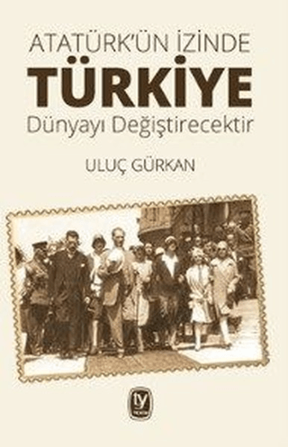 Atatürk’ün%20İzinde%20Türkiye%20Dünyayı%20Değiştirecektir
