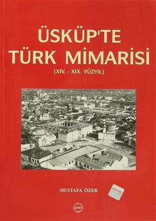 Üsküp’te%20Türk%20Mimarisi%20(%2014.%20-%2019.%20Yüzyıl%20)
