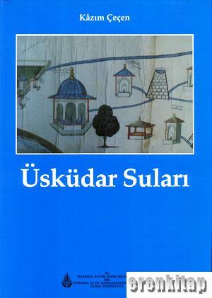 İSKİ Yayınları, İstanbul’un Vakıf Sularından Üsküdar Suları, M. Kazım Çeçen