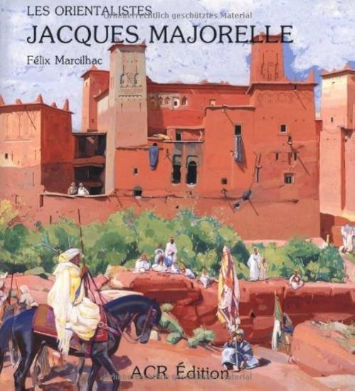 ACR Edition, Les Orientalistes Jacques Majorelle (Hardcover), Felix Marcilhac