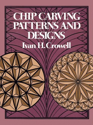 Dover Publications, Chip Carving Patterns and Designs, Ivan H. Crowel