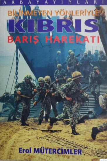 Arba Yayınları, Bilinmeyen Yönleriyle Kıbrıs Barış Harekatı, Erol Mütercimler
