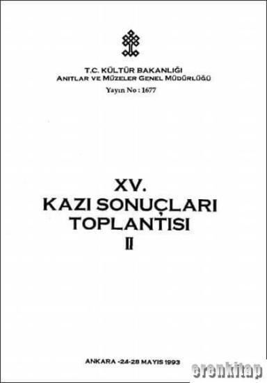 Kültür ve Turizm Bakanlığı Yayınları, 15/2 Kazı Sonuçları Toplantısı 2. Cilt. Ankara 24 - 28 Mayıs 1993, Kolektif