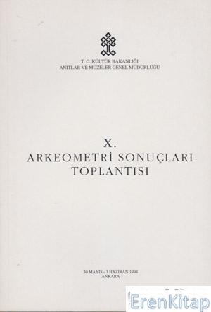 Kültür ve Turizm Bakanlığı Yayınları, 10. Arkeometri Sonuçları Toplantısı 30 Mayıs - 3 Haziran 1994 Ankara, Kolektif