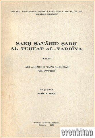 İstanbul Üniversitesi Yayınları, Şarh Şavahid Şarh Al - Tuhfat Al - Vardiya, Abd Al-Kadir B. ’Omar al- Bağdadi
