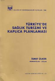 Kültür ve Turizm Bakanlığı Yayınları, Türkiye’de Sağlık Turizmi ve Kaplıca Planlaması, İsmet Ülker