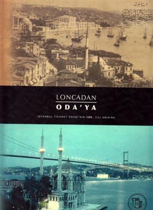 İstanbul Ticaret Odası Yayınları, Loncadan Oda’ya. İstanbul Ticaret Odası’nın 125. Yılı Anısına, Mustafa Baykan