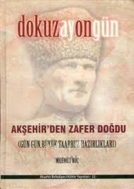 Akşehir Belediyesi Kültür Yayınları, Dokuz Ay On Gün - Akşehir’den Zafer Doğdu (Gün Gün Büyük Taarruz Hazırlıkları), Mehmet Koç