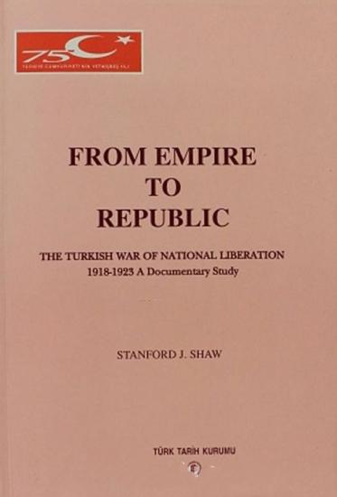 Türk Tarih Kurumu, From Empire to Republic 4 : The Turkish War of National Liberation 1918 - 1923 : a documentary Study, IV, Stanford J. Shaw