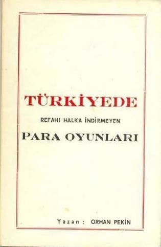 Acar Matbaası, Türkiyede Refahı Halka İndirmeyen Para Oyunları, Orhan Pekin