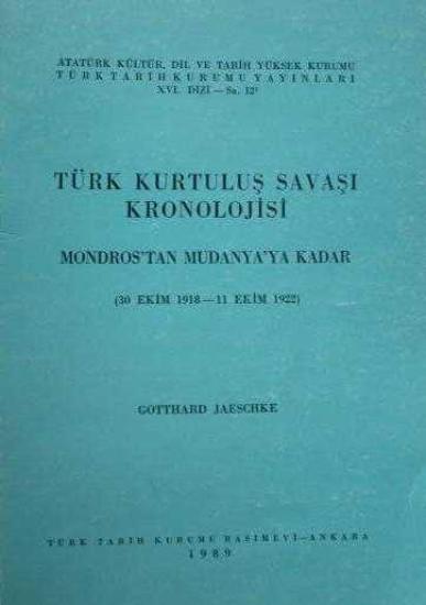 Türk Tarih Kurumu, Türk Kurtuluş Savaşı Kronolojisi 1. Mondros’tan Mudanya’ya Kadar. ( 30 Ekim 1918 - 11 Ekim 1922 ) Ciltli, Gotthard Jaeschke