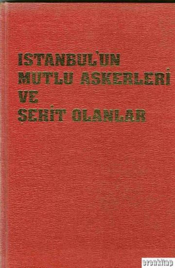Türk Tarih Kurumu, İstanbul’un Mutlu Askerleri ve Şehit Olanlar ( Ciltli ), A. Süheyl Ünver